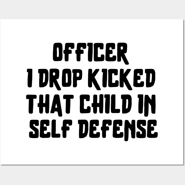 officer i drop kicked that child in self defense Wall Art by Teegiftshop